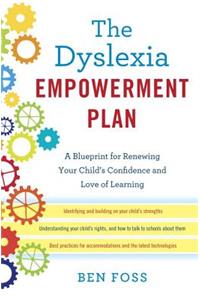 The Dyslexia Empowerment Plan: A Blueprint for Renewing Your Child's Confidence and Love of Learning