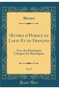 Oeuvres d'Horace En Latin Et En FranÃ§ois, Vol. 9: Avec Des Remarques Critiques Et Historiques (Classic Reprint)