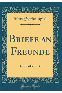 Briefe an Freunde (Classic Reprint)