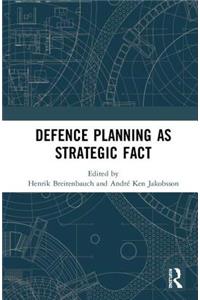 Defence Planning as Strategic Fact