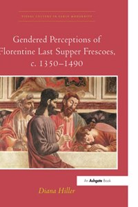 Gendered Perceptions of Florentine Last Supper Frescoes, c. 1350–1490