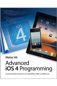 Advanced iOS 4 Programming: Developing Mobile Applications for Apple iPhone, iPad, and iPod Touch