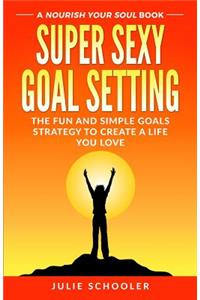 Super Sexy Goal Setting