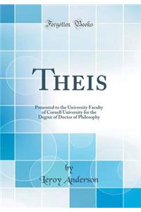 Theśis: Presented to the University Faculty of Cornell University for the Degree of Doctor of Philosophy (Classic Reprint)
