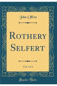 Rothery Selfert, Vol. 3 of 3 (Classic Reprint)