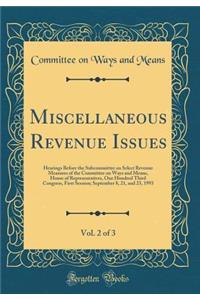 Miscellaneous Revenue Issues, Vol. 2 of 3: Hearings Before the Subcommittee on Select Revenue Measures of the Committee on Ways and Means, House of Representatives, One Hundred Third Congress, First Session; September 8, 21, and 23, 1993