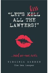 Let's Kiss All The Lawyers...Said No One Ever!