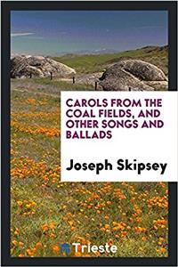 Carols from the Coal Fields, and Other Songs and Ballads