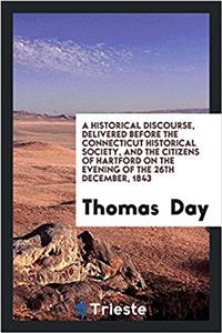 A Historical Discourse, Delivered Before the Connecticut Historical Society, and the Citizens of Hartford on the Evening of the 26th December, 1843