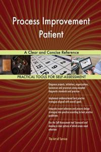 Process Improvement Patient A Clear and Concise Reference