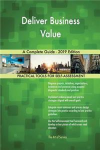 Deliver Business Value A Complete Guide - 2019 Edition