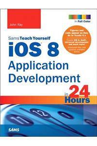 iOS 8 Application Development in 24 Hours, Sams Teach Yourself