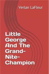 Little George And The Grand-Nite-Champion