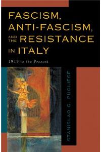 Fascism, Anti-Fascism, and the Resistance in Italy