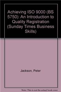 Achieving ISO 9000 (BS 5750): An Introduction to Quality Registration