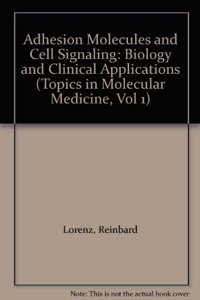 Adhesion Molecules and Cell Signaling: Biology and Clinical Applications: Vol 1 (Topics in Molecular Medicine)