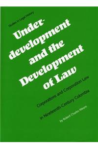 Underdevelopment and the Development of Law: Corporations and Corporation Law in Nineteenth-Century Colombia