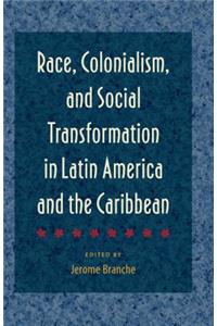 Race, Colonialism, and Social Transformation in Latin America and the Caribbean
