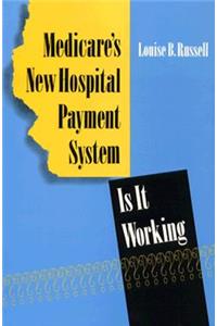 Medicare's New Hospital Payment System: Is It Working?