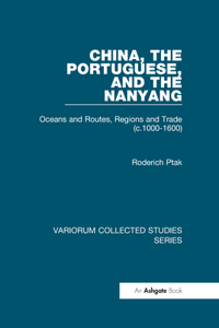 China, the Portuguese, and the Nanyang: Oceans and Routes, Regions and Trade (C.1000-1600)