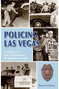 Policing Las Vegas: A History of Law Enforcement in Southern Nevada