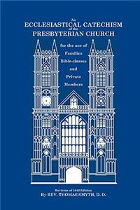 An Ecclesiastical Catechism of the Presbyterian Church