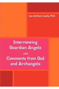 Interviewing Guardian Angels with Comments from God and Archangels