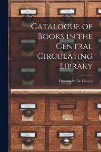 Catalogue of Books in the Central Circulating Library [microform]