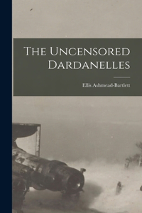 Uncensored Dardanelles