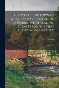 History of the Town of Whately, Mass., Including a Narrative of Leading Events From the First Planting of Hatfield