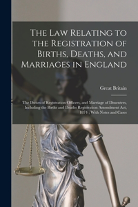 Law Relating to the Registration of Births, Deaths, and Marriages in England