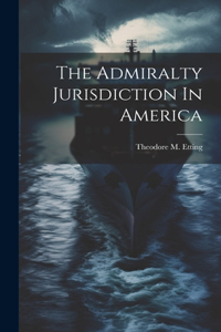 Admiralty Jurisdiction In America