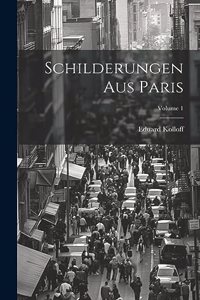 Schilderungen Aus Paris; Volume 1