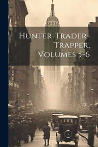 Hunter-trader-trapper, Volumes 5-6