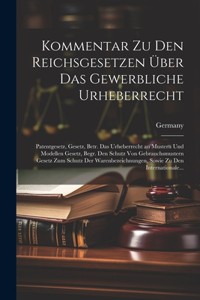 Kommentar Zu Den Reichsgesetzen Über Das Gewerbliche Urheberrecht