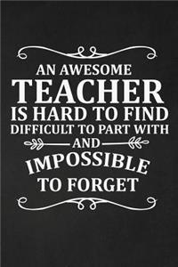 Awesome Teacher Is Hard to find Difficult To Part With and Impossible to Forget