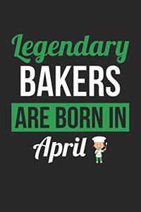 Baking Notebook - Legendary Bakers Are Born In April Journal - Birthday Gift for Baker Diary