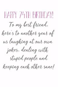 Happy 74th Birthday To My Best Friend: Funny 74th Birthday Card Quote Journal / Notebook / Diary / Greetings / Appreciation Gift (6 x 9 - 110 Blank Lined Pages)