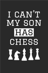 Chess Notebook - I Can't My Son Has Chess - Chess Training Journal - Gift for Chess Dad and Mom - Chess Diary