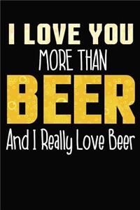 I Love You More Than Beer And I Really Love Beer
