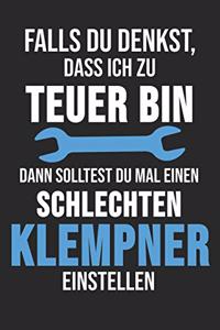 Falls Du Denkst, Dass Ich Zu Teuer Bin Dann Solltest Du Mal Einen Schlechten Klempner Einstellen
