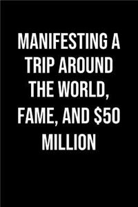 Manifesting A Trip Around The World Fame And 50 Million