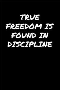 True Freedom Is Found In Discipline