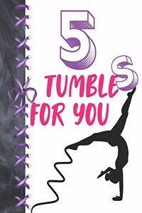 5 Tumbles For You