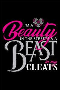 I'm A Beauty in the Streets & A Beast in my Cleats