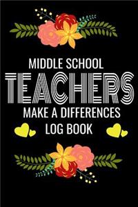 Middle School Teachers Make A Difference Log Book: Back to School Teacher Appreciation Gift, Teacher session Grading Notebook, 6x9 120 Pages Notebook Gift