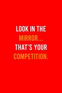 Look In The Mirror Thats Your Competition