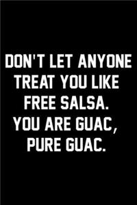 Don't Let Anyone Treat You Like Free Salsa. You Are Guac, Pure Guac.