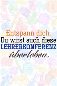 Entspann dich. Du wirst auch diese Lehrerkonferenz überleben.