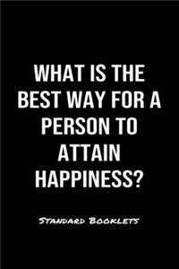 What Is The Best Way For A Person To Attain Happiness?